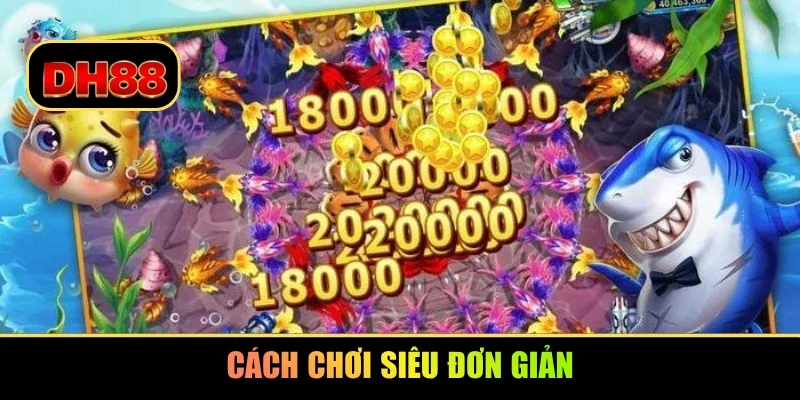 Cách chơi siêu đơn giản
