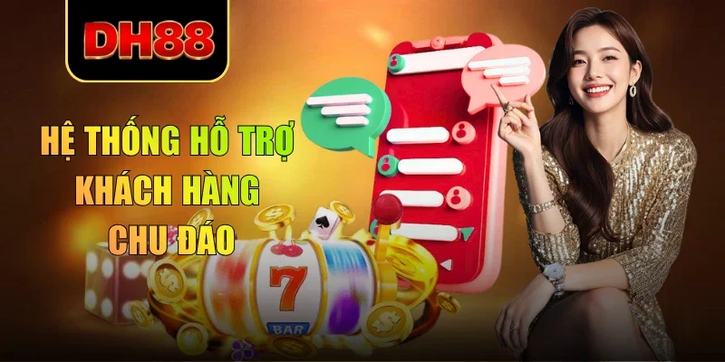 Hệ thống hỗ trợ khách hàng chu đáo