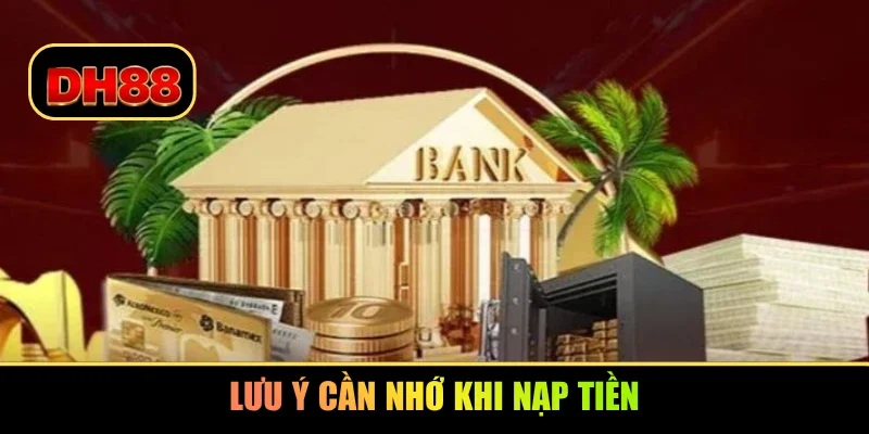 Lưu ý cần nhớ khi nạp tiền